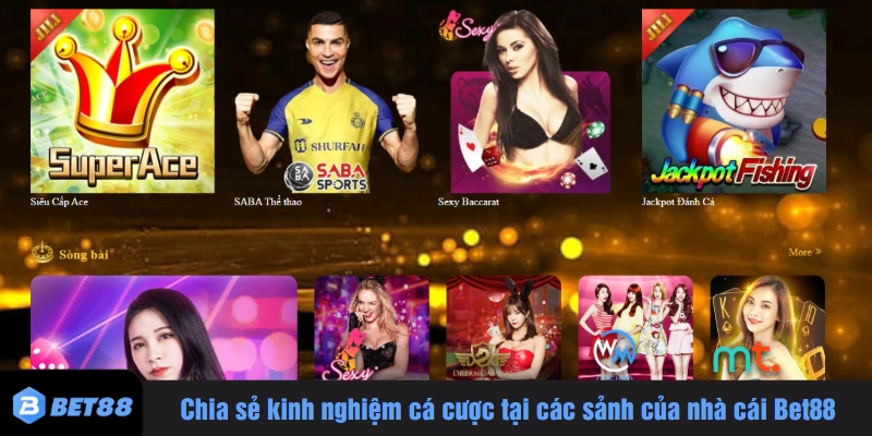 Chia sẻ kinh nghiệm cá cược tại các sảnh của nhà cái Bet88
