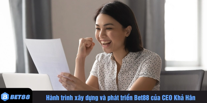 Hành trình xây dựng và phát triển Bet88 của CEO Khả Hân