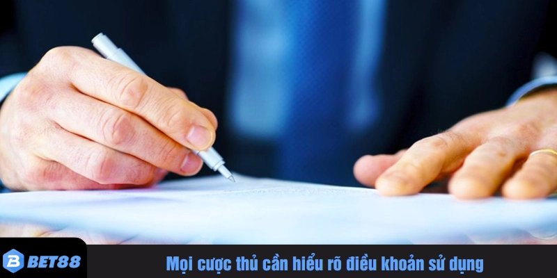 Mọi cược thủ cần hiểu rõ điều khoản sử dụng