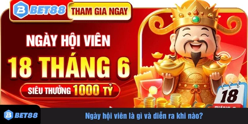Ngày hội viên là chương trình khuyến mãi định kỳ của Bet88