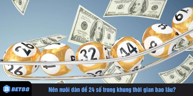 Người chơi nuôi dàn dề 24 số trong khoảng 3-5 ngày