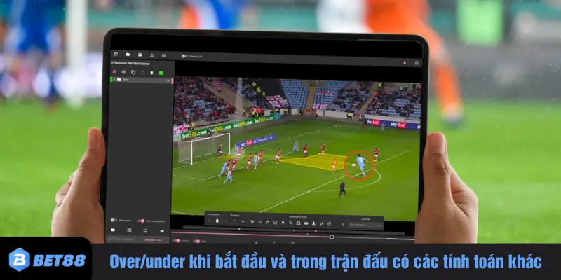 Over/under khi bắt đầu và trong trận đấu có các tính toán khác