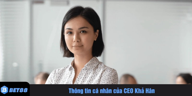 Thông tin cá nhân của CEO Khả Hân
