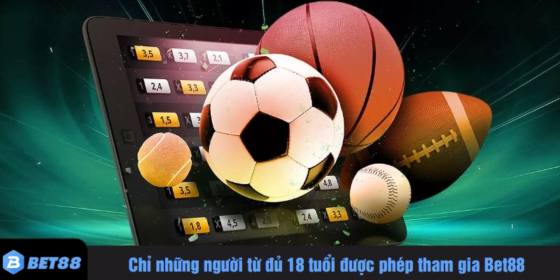 Chỉ những người từ đủ 18 tuổi được phép tham gia Bet88