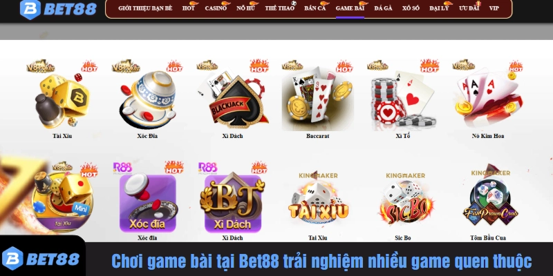 Chơi game bài tại Bet88 trải nghiệm nhiều game quen thuộc
